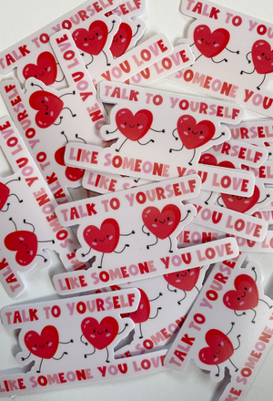 Talk To Yourself Like Someone You Love Sticker